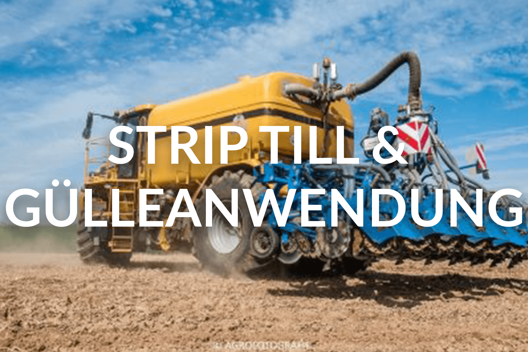 Strip Till & Gülleanwendung